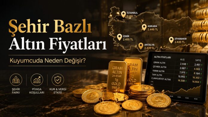 Kuyumcuda Altın Alırken Neden Fiyatlar Değişir? Şehir Bazlı Gram Altın Rehberi